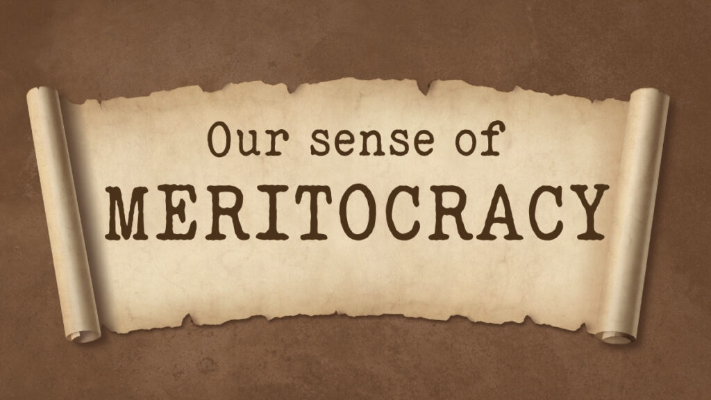 Our sense of meritocracy