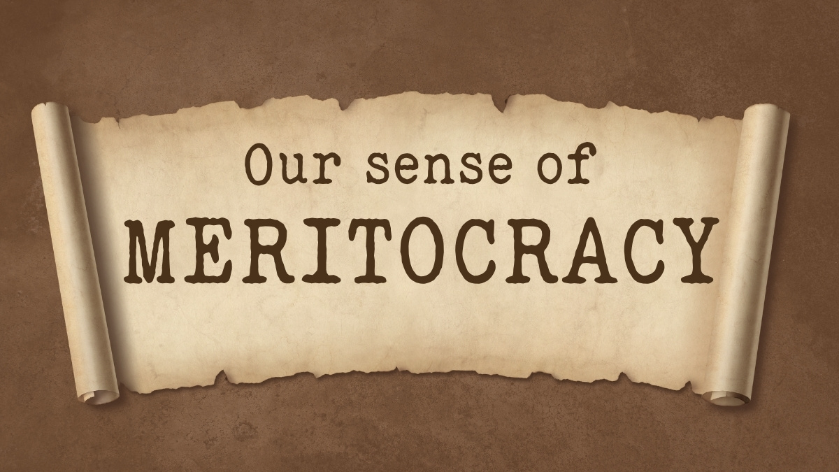 Our sense of meritocracy